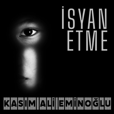 İsyan Etme - Kasım Ali Eminoğlu