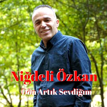 Dön Artık Sevdiğım - Niğdeli Özkan
