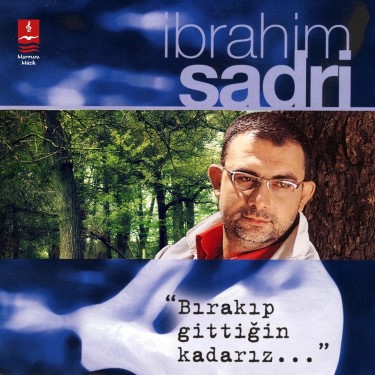 Bırakıp Gittiğin Kadarız - İbrahim Sadri