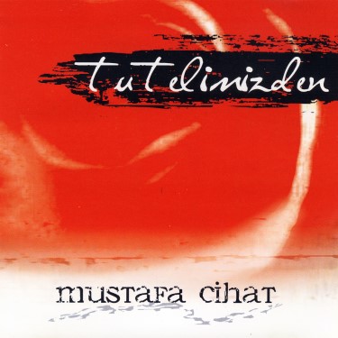 Tut Elimizden - Mustafa Cihat