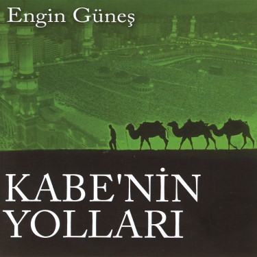 Kabe'nin Yolları - Engin Güneş