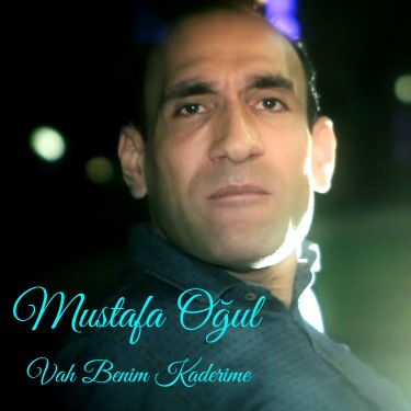 Vah Benim Kaderime - Mustafa Oğul