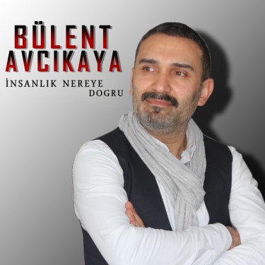 İnsanlık Nereye Doğru - Bülent Acıkaya