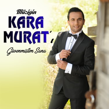 Güvenmiştim Sana - Kara Murat