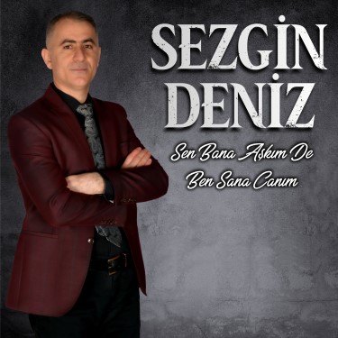 Sen Bana Aşkım De Ben Sana Canım - Sezgin Deniz