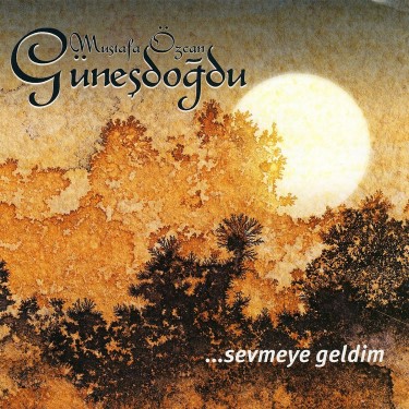 Sevmeye Geldim - Mustafa Özcan Güneşdoğdu