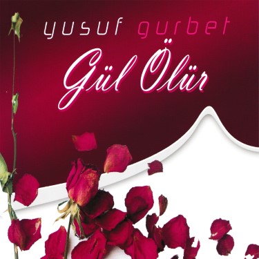 Gül Ölür - Yusuf Gurbet