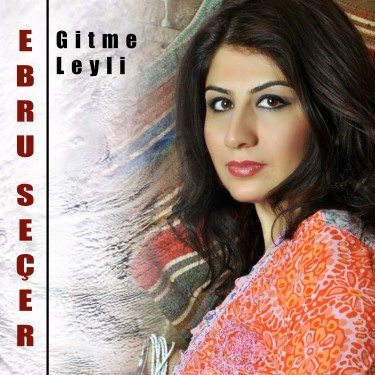Gitme Leyli - Ebru Seçer