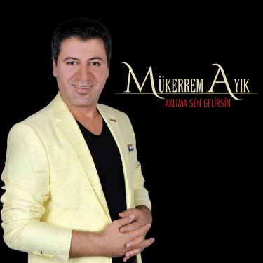 Aklıma Sen Gelirsin - Mükerrem Ayık