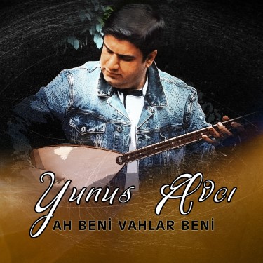 Ah Beni Vahlar Beni - Yunus Avcı