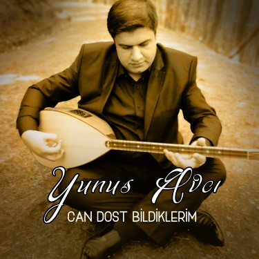 Can Dost Bildiklerim - Yunus Avcı