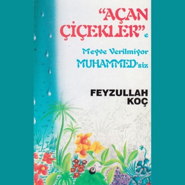 Açan Çiçeklere Meyve Verilmiyor Muhammed'siz - Feyzullah Koç