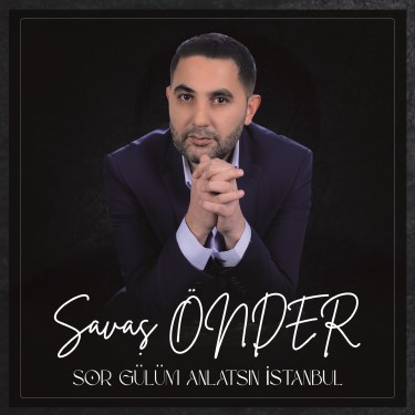 Sor Gülüm / Anlatsın İstanbul - Savaş Önder