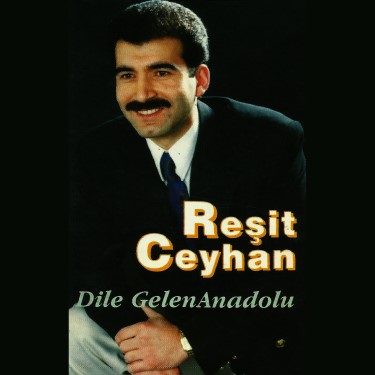 Dile Gelen Anadolu - Reşit Ceyhan