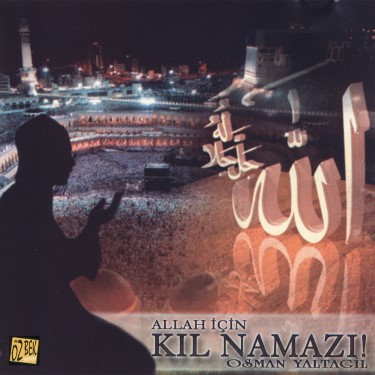 Allah İçin Kıl Namazı - Osman Yaltagil