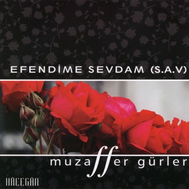 Efendime Sevdam (s.a.v) - Muzaffer Gürler