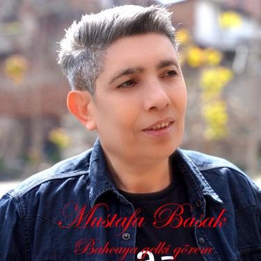 Bahçaya Gelki Görem - Mustafa Başak