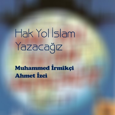 Hak Yol İslam Yazacağız - Muhammed İrmikçi