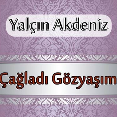 Çağladı Gözyaşım - Yalçın Akdeniz