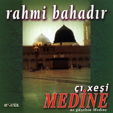 Çı Xeşi Medine - Ne Güzeldir Medine - Rahmi Bahadır
