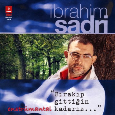 Bırakıp Gittiğin Kadarız - İbrahim Sadri