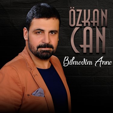 Bilmedim Anne - Özkan Can