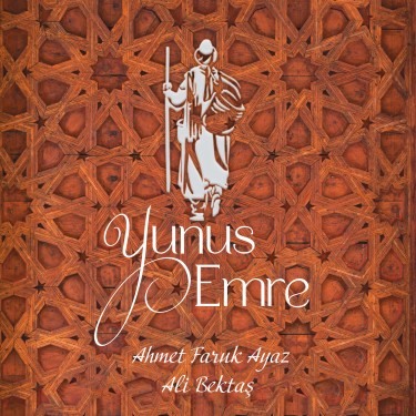 Yunus Emre  - Ali Bektaş - Ahmet Faruk Ayaz