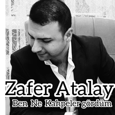 Ben Ne Kahpeler Gördüm - Zafer Atalay