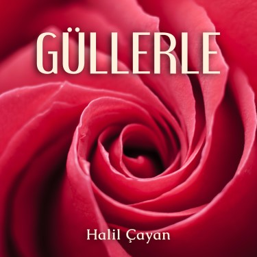 Güllerle - Halil Çayan