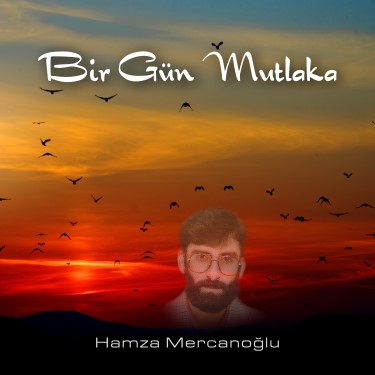Bir Gün Mutlaka - Hamza Mercanoğlu