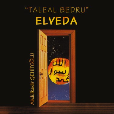 Taleal Bedru - Elveda - Abdülkadir Şehitoğlu