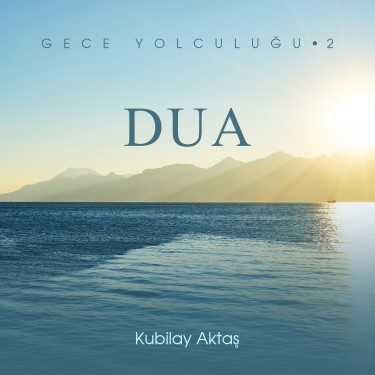 Gece Yolculuğu 2 - Dua - Kubilay Aktaş