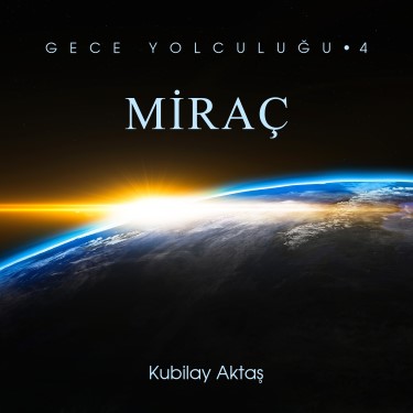 Gece Yolculuğu 4 - Miraç - Kubilay Aktaş