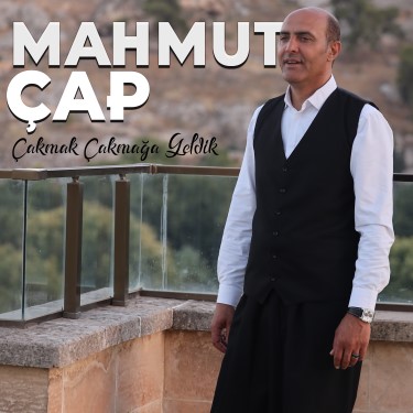 Çakmak Çakmağa Geldik - Mahmut Çap