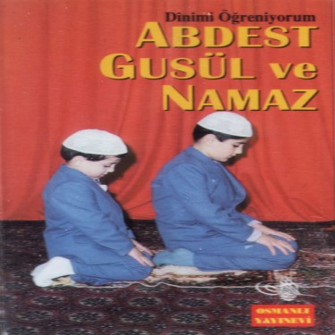 Abdest, Gusül ve Namaz - Hayri Küçükdeniz - Saadettin Erbil - Ferhan Dedeoğlu