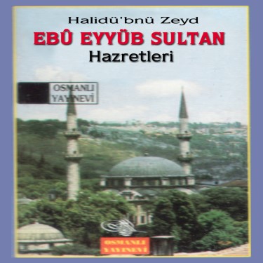 Ebu Eyyüb Sultan Hazretleri - Hayri Küçükdeniz - Abdülkadir Dedeoğlu - Elif Baysal
