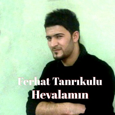 Hevalamın - Ferhat Tanrıkulu