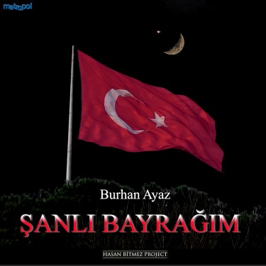 Şanlı Bayrağım - Burhan Ayaz