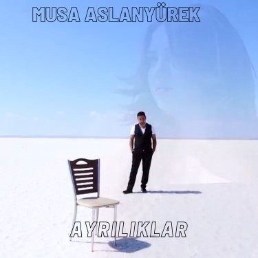 Ayrılıklar  - Musa Aslanyürek