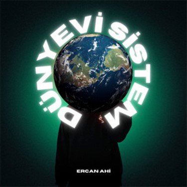 Dünyevi Sistem - Ercan Ahi