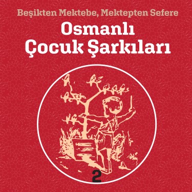 Beşikten Mektebe, Mektepten Sefere Osmanlı Çocuk Şarkıları 2 - Omar Korosu