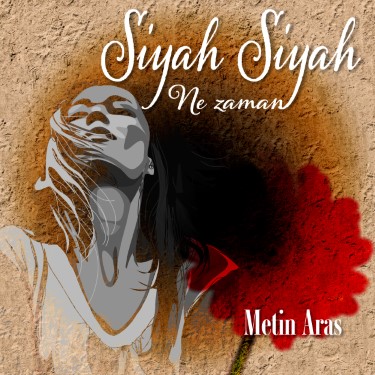 Siyah Siyah, Ne Zaman - Metin Aras