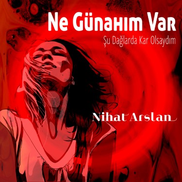 Ne Günahım Var - Nihat Arslan