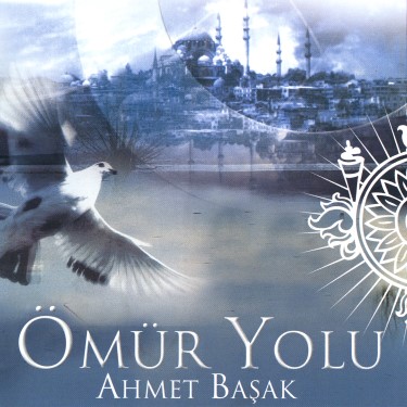 Ömür Yolu - Ahmet Başak
