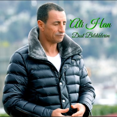 Dost Bildiklerim - Ali Han