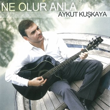 Ne Olur Anla - Aykut Kuşkaya