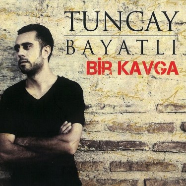 Bir Kavga - Tuncay Bayatlı