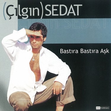 Bastıra Bastıra Aşk - Çılgın Sedat