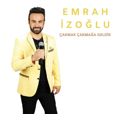 Çakmak Çakmağa Geldik - Emrah İzoğlu