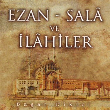 Ezan Sala ve İlahiler - Başar Dikici